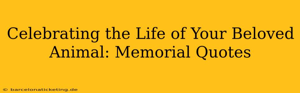 Celebrating the Life of Your Beloved Animal: Memorial Quotes