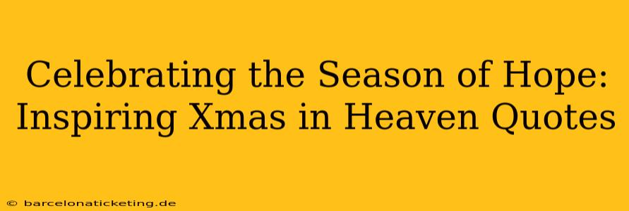 Celebrating the Season of Hope: Inspiring Xmas in Heaven Quotes