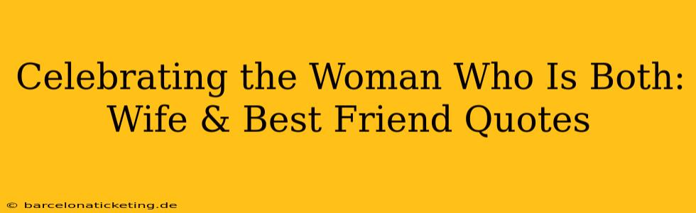 Celebrating the Woman Who Is Both: Wife & Best Friend Quotes