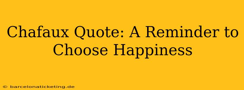 Chafaux Quote: A Reminder to Choose Happiness