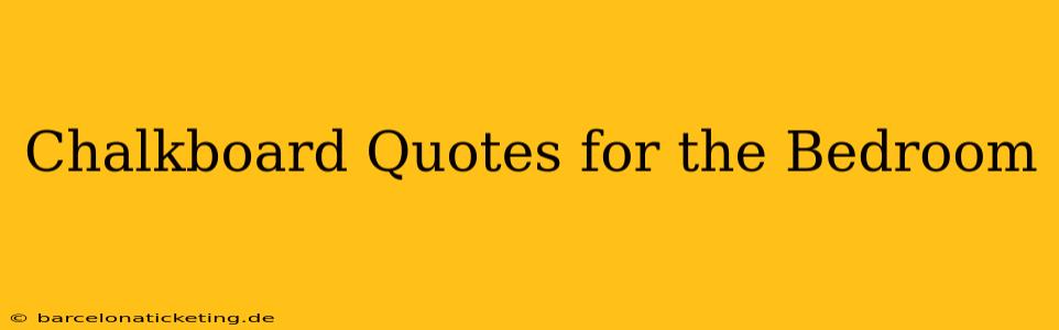 Chalkboard Quotes for the Bedroom