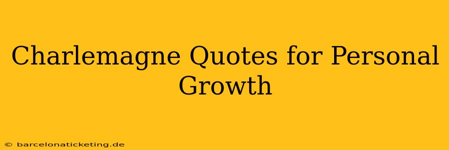 Charlemagne Quotes for Personal Growth
