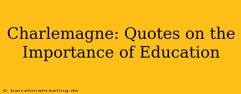 Charlemagne: Quotes on the Importance of Education