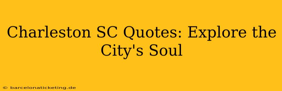 Charleston SC Quotes: Explore the City's Soul