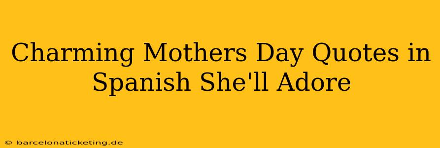 Charming Mothers Day Quotes in Spanish She'll Adore