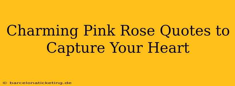 Charming Pink Rose Quotes to Capture Your Heart