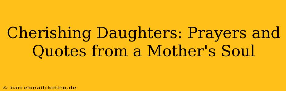 Cherishing Daughters: Prayers and Quotes from a Mother's Soul