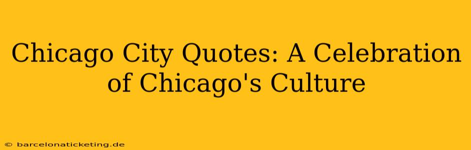 Chicago City Quotes: A Celebration of Chicago's Culture