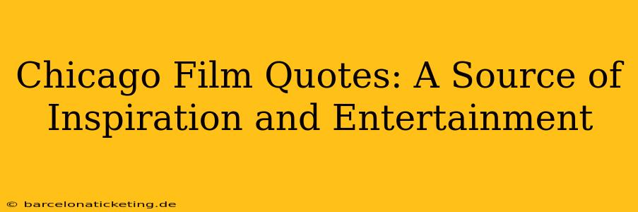 Chicago Film Quotes: A Source of Inspiration and Entertainment