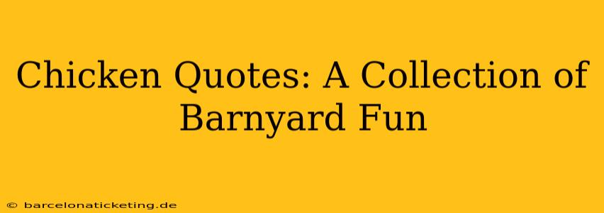 Chicken Quotes: A Collection of Barnyard Fun