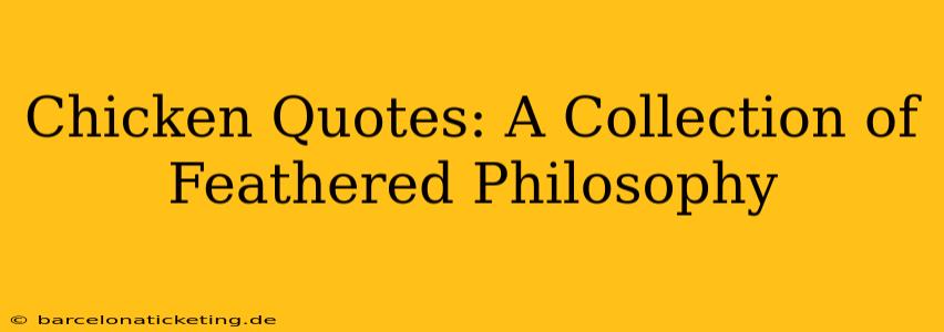 Chicken Quotes: A Collection of Feathered Philosophy