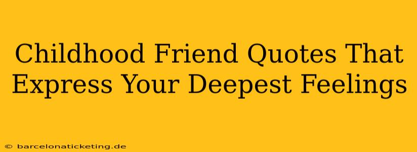 Childhood Friend Quotes That Express Your Deepest Feelings
