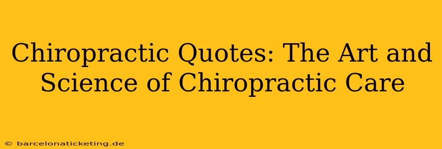 Chiropractic Quotes: The Art and Science of Chiropractic Care