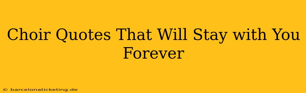 Choir Quotes That Will Stay with You Forever