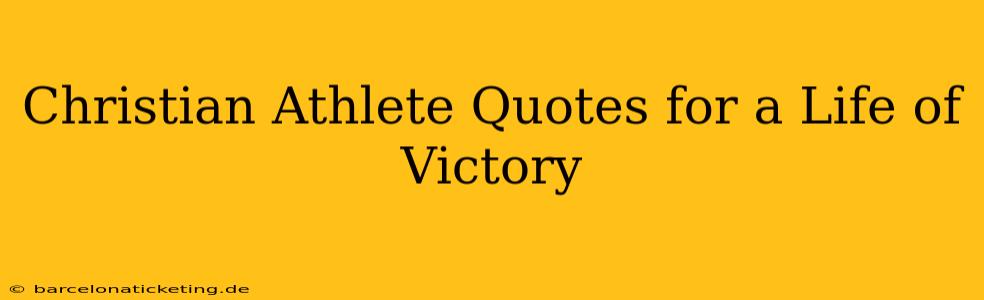 Christian Athlete Quotes for a Life of Victory