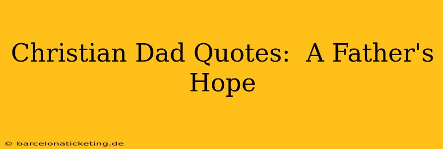 Christian Dad Quotes:  A Father's Hope