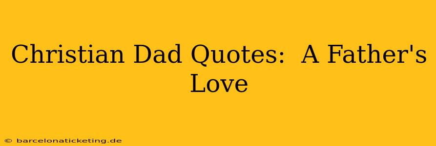 Christian Dad Quotes:  A Father's Love