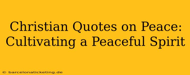 Christian Quotes on Peace: Cultivating a Peaceful Spirit