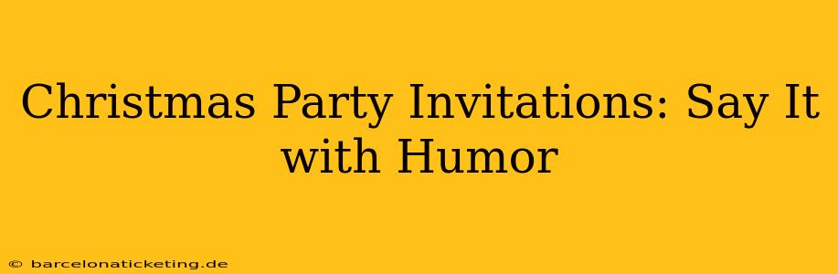 Christmas Party Invitations: Say It with Humor