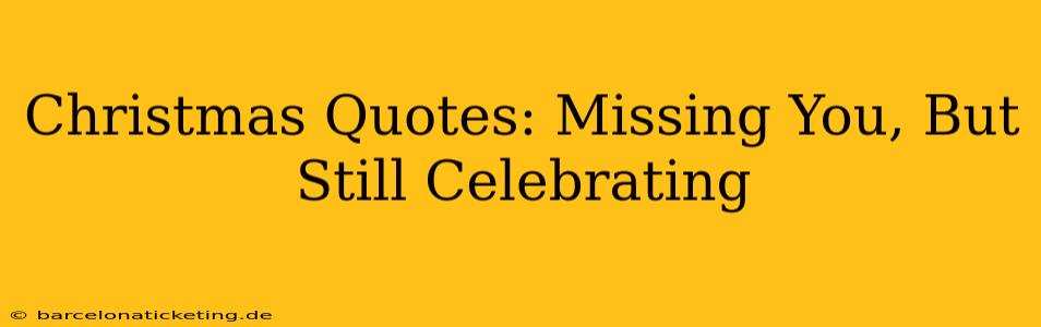 Christmas Quotes: Missing You, But Still Celebrating