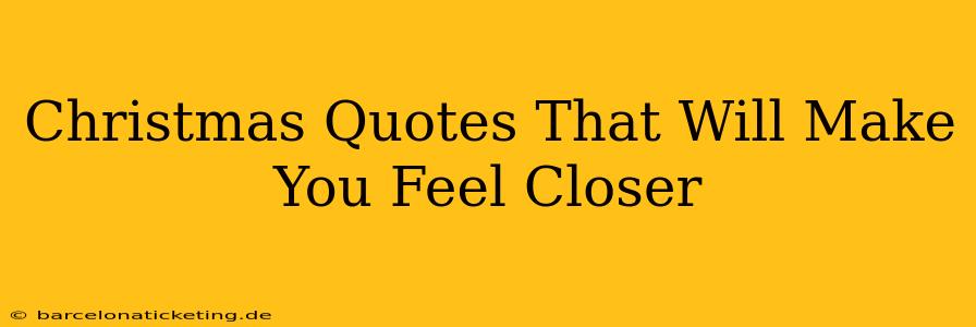 Christmas Quotes That Will Make You Feel Closer