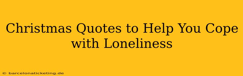 Christmas Quotes to Help You Cope with Loneliness
