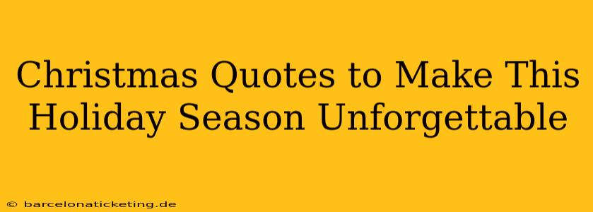 Christmas Quotes to Make This Holiday Season Unforgettable