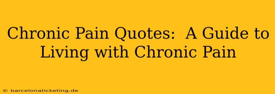 Chronic Pain Quotes:  A Guide to Living with Chronic Pain