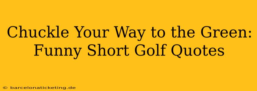 Chuckle Your Way to the Green: Funny Short Golf Quotes