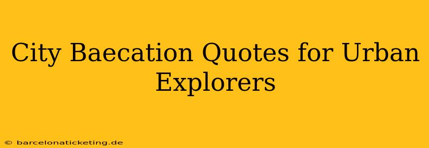 City Baecation Quotes for Urban Explorers