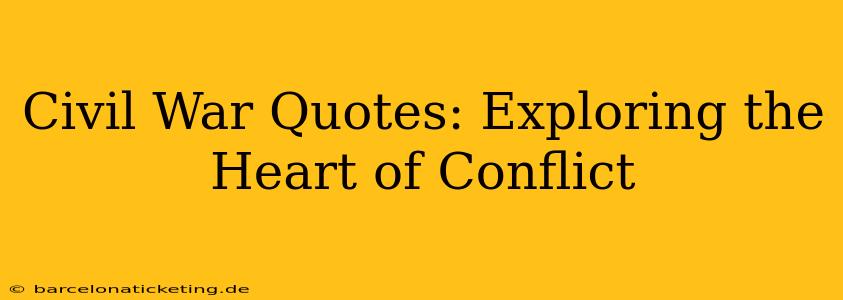 Civil War Quotes: Exploring the Heart of Conflict
