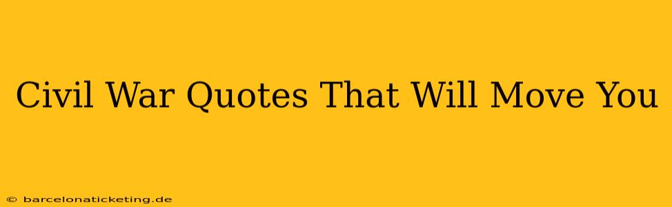 Civil War Quotes That Will Move You