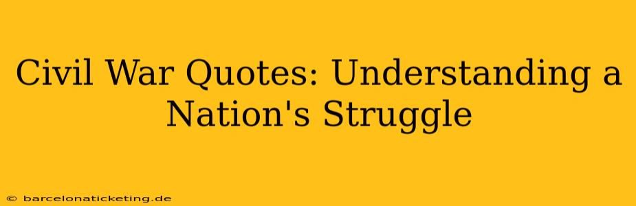 Civil War Quotes: Understanding a Nation's Struggle