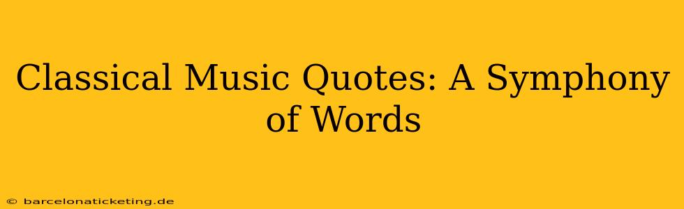Classical Music Quotes: A Symphony of Words