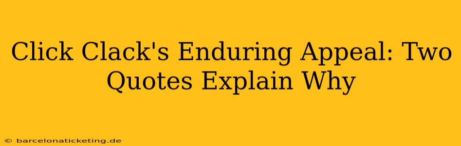Click Clack's Enduring Appeal: Two Quotes Explain Why