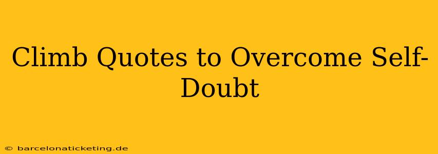 Climb Quotes to Overcome Self-Doubt