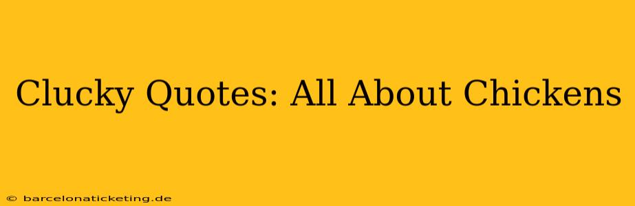 Clucky Quotes: All About Chickens