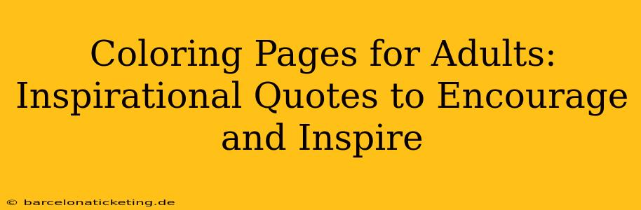 Coloring Pages for Adults: Inspirational Quotes to Encourage and Inspire