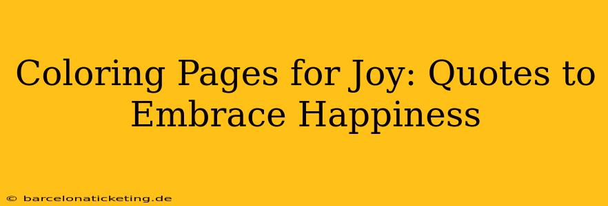Coloring Pages for Joy: Quotes to Embrace Happiness