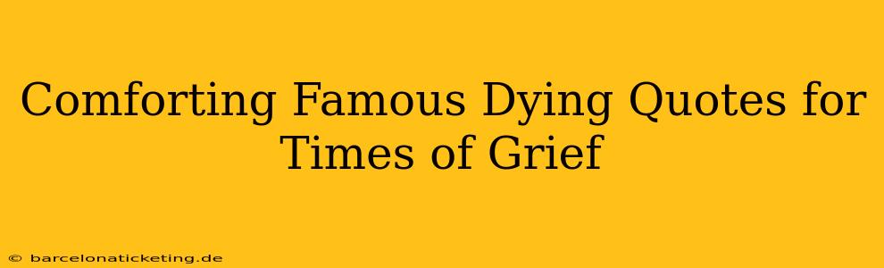 Comforting Famous Dying Quotes for Times of Grief