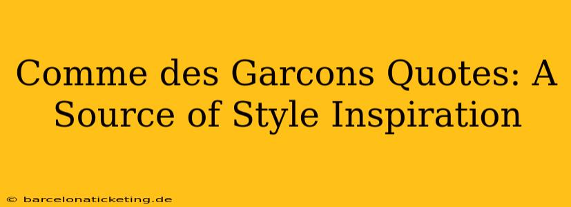 Comme des Garcons Quotes: A Source of Style Inspiration