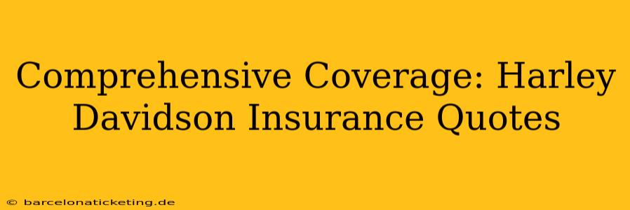 Comprehensive Coverage: Harley Davidson Insurance Quotes