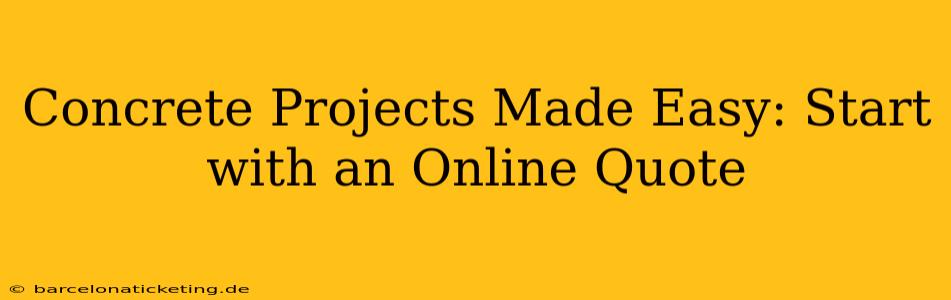 Concrete Projects Made Easy: Start with an Online Quote