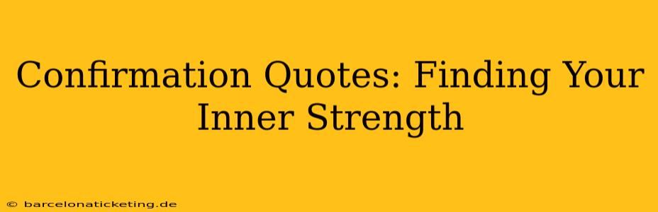 Confirmation Quotes: Finding Your Inner Strength