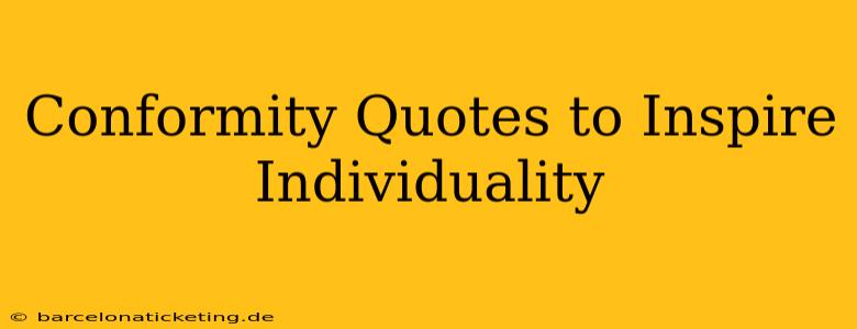 Conformity Quotes to Inspire Individuality