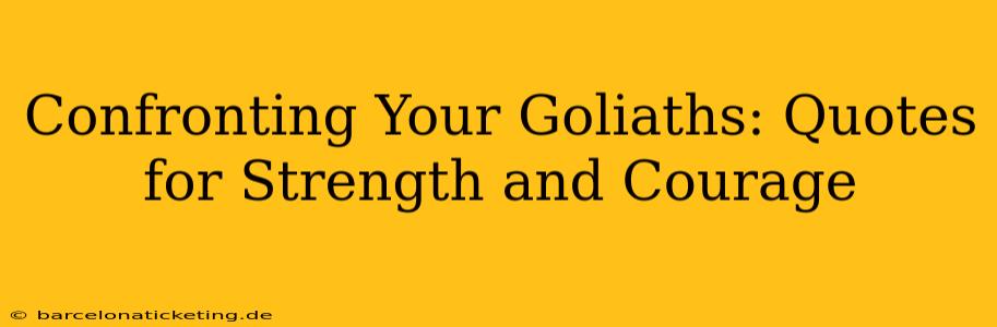 Confronting Your Goliaths: Quotes for Strength and Courage