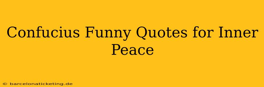 Confucius Funny Quotes for Inner Peace