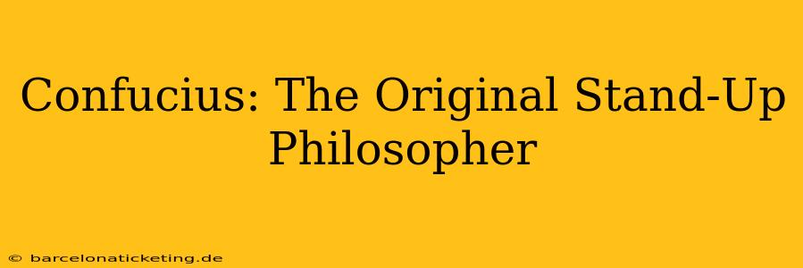 Confucius: The Original Stand-Up Philosopher