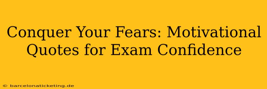 Conquer Your Fears: Motivational Quotes for Exam Confidence