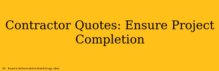 Contractor Quotes: Ensure Project Completion